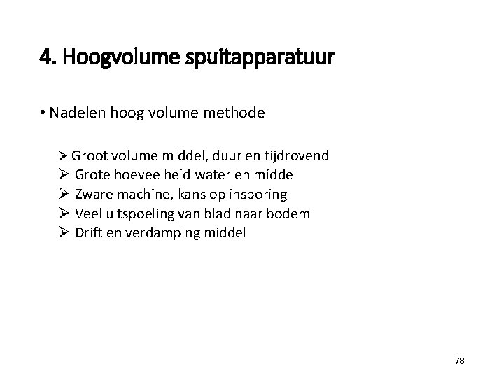 4. Hoogvolume spuitapparatuur • Nadelen hoog volume methode Ø Groot volume middel, duur en
