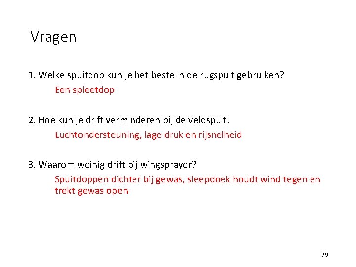 Vragen 1. Welke spuitdop kun je het beste in de rugspuit gebruiken? Een spleetdop