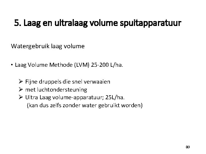 5. Laag en ultralaag volume spuitapparatuur Watergebruik laag volume • Laag Volume Methode (LVM)