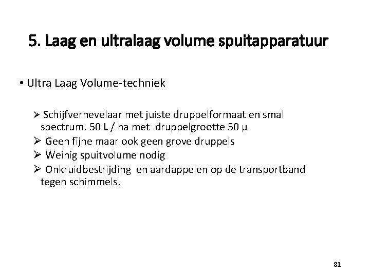 5. Laag en ultralaag volume spuitapparatuur • Ultra Laag Volume-techniek Ø Schijfvernevelaar met juiste