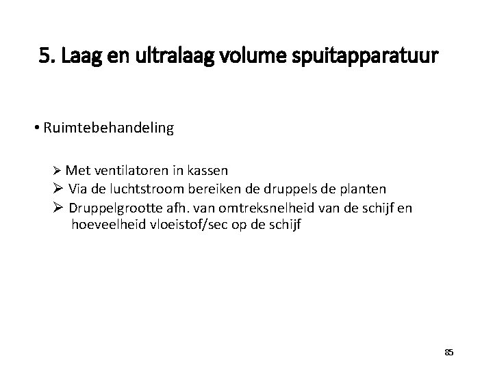 5. Laag en ultralaag volume spuitapparatuur • Ruimtebehandeling Ø Met ventilatoren in kassen Ø