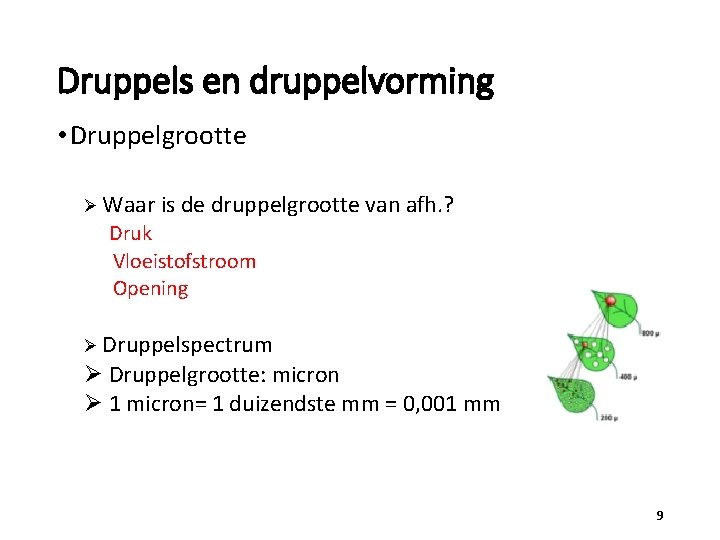 Druppels en druppelvorming • Druppelgrootte Ø Waar is de druppelgrootte van afh. ? Druk