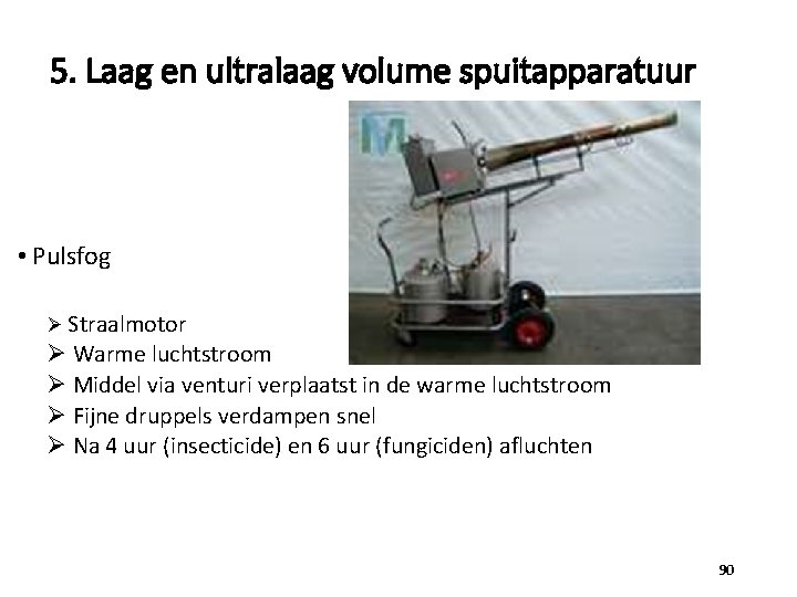 5. Laag en ultralaag volume spuitapparatuur • Pulsfog Ø Straalmotor Ø Warme luchtstroom Ø