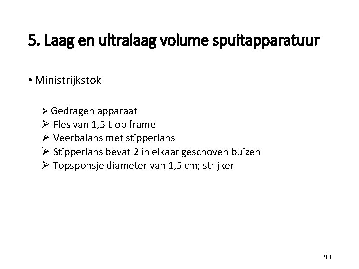 5. Laag en ultralaag volume spuitapparatuur • Ministrijkstok Ø Gedragen apparaat Ø Fles van