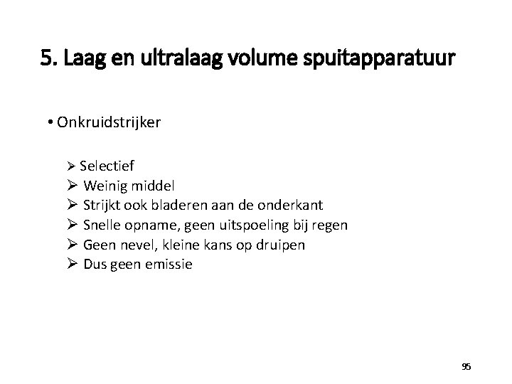 5. Laag en ultralaag volume spuitapparatuur • Onkruidstrijker Ø Selectief Ø Weinig middel Ø