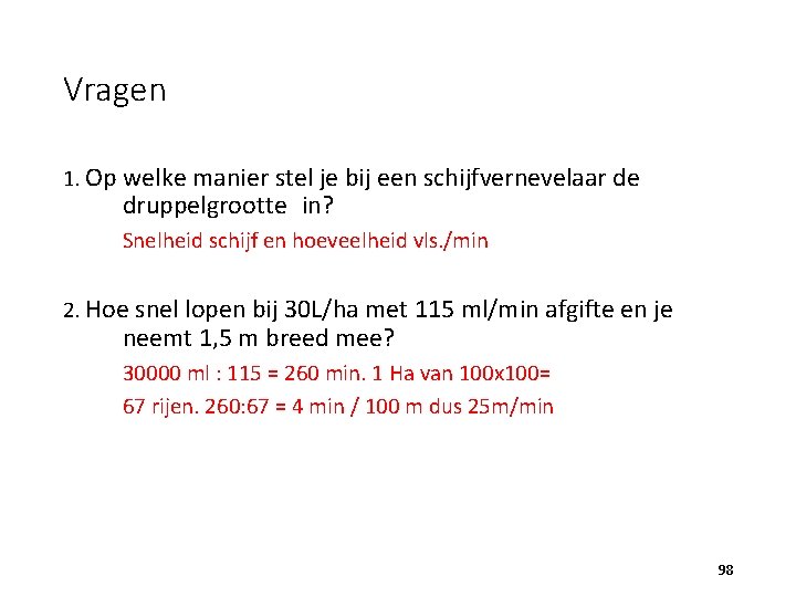 Vragen 1. Op welke manier stel je bij een schijfvernevelaar de druppelgrootte in? Snelheid