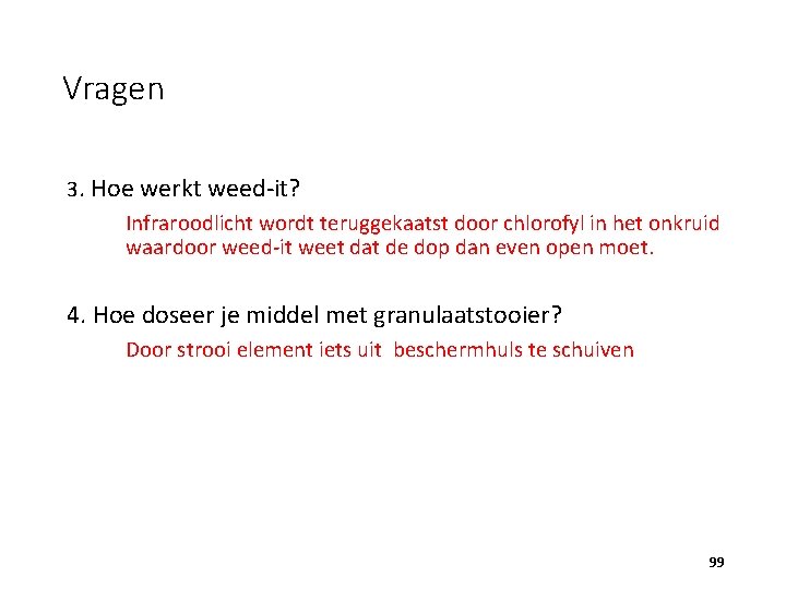 Vragen 3. Hoe werkt weed-it? Infraroodlicht wordt teruggekaatst door chlorofyl in het onkruid waardoor