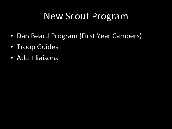 New Scout Program • Dan Beard Program (First Year Campers) • Troop Guides •