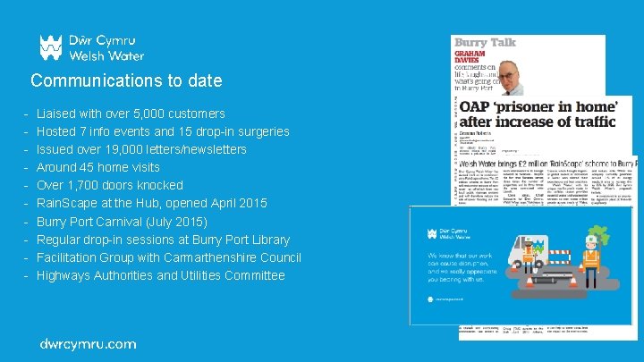 Communications to date - Liaised with over 5, 000 customers Hosted 7 info events Communications to date - Liaised with over 5, 000 customers Hosted 7 info events