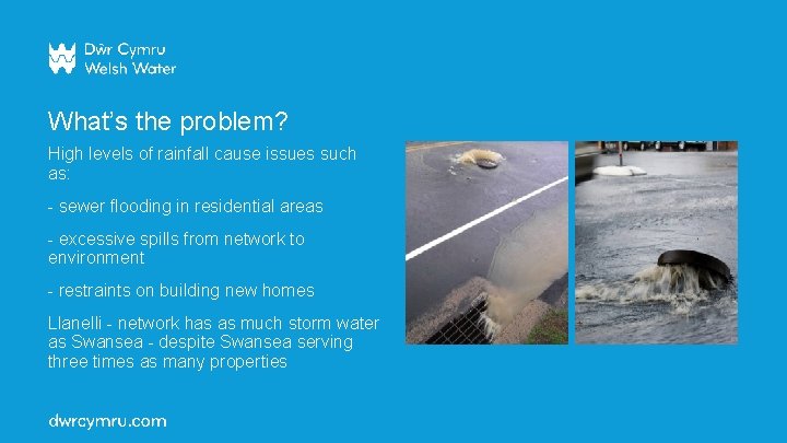 What’s the problem? High levels of rainfall cause issues such as: - sewer flooding What’s the problem? High levels of rainfall cause issues such as: - sewer flooding