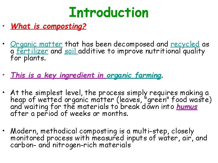 Introduction • What is composting? • Organic matter that has been decomposed and recycled