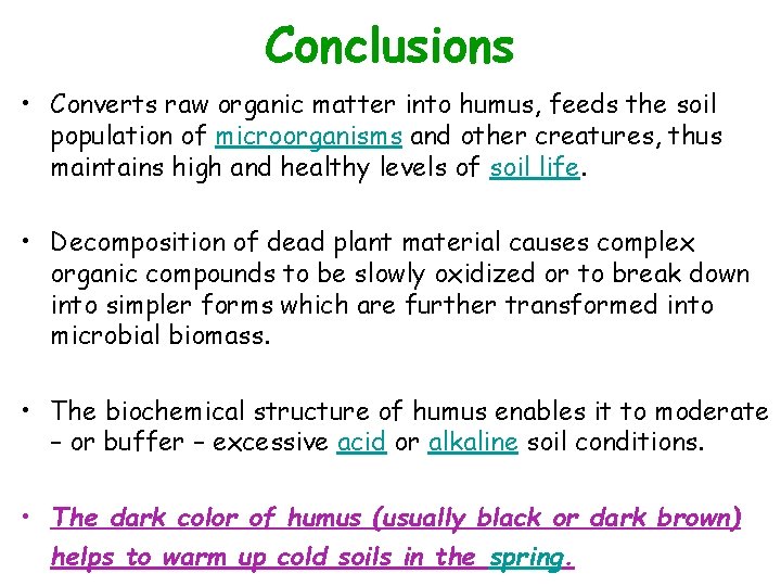 Conclusions • Converts raw organic matter into humus, feeds the soil population of microorganisms