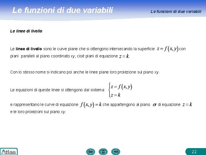 Le funzioni di due variabili Le linee di livello sono le curve piane che