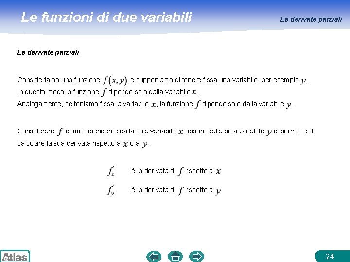 Le funzioni di due variabili Le derivate parziali Consideriamo una funzione In questo modo