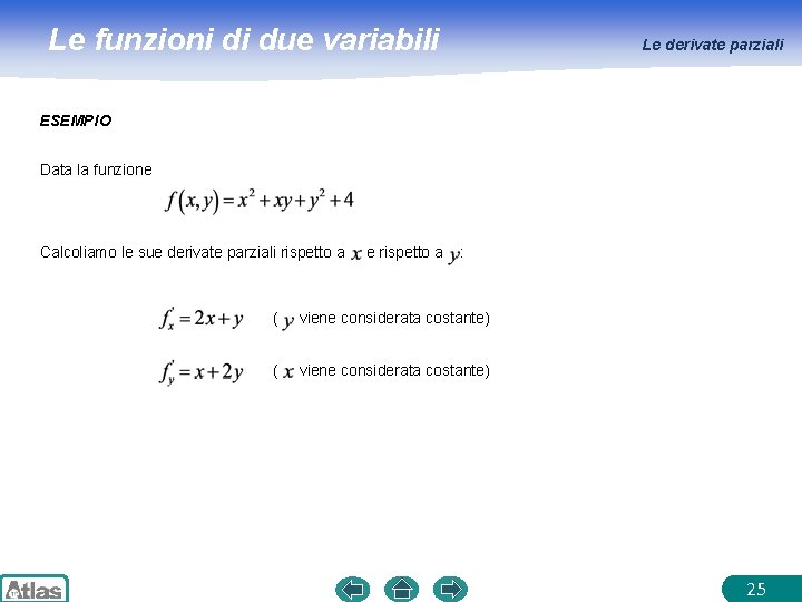 Le funzioni di due variabili Le derivate parziali ESEMPIO Data la funzione Calcoliamo le