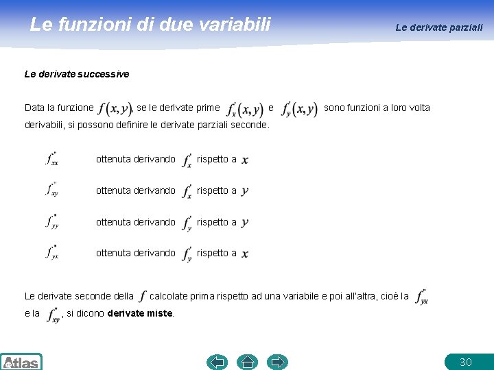 Le funzioni di due variabili Le derivate parziali Le derivate successive Data la funzione