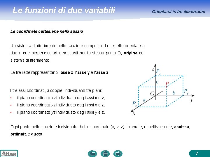 Le funzioni di due variabili Orientarsi in tre dimensioni Le coordinate cartesiane nello spazio