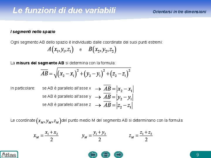 Le funzioni di due variabili Orientarsi in tre dimensioni I segmenti nello spazio Ogni