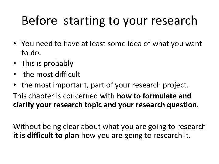 Before starting to your research • You need to have at least some idea