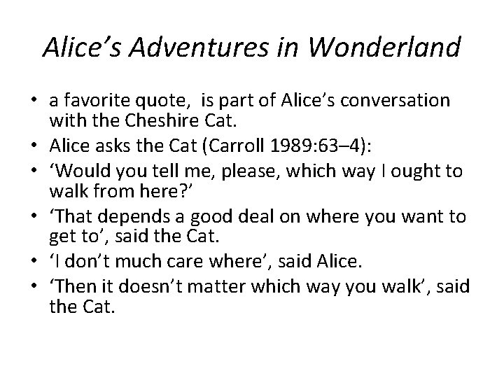 Alice’s Adventures in Wonderland • a favorite quote, is part of Alice’s conversation with