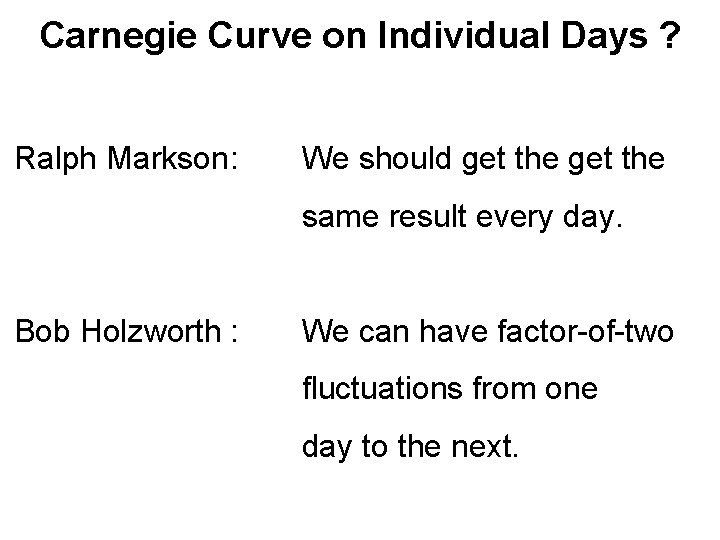 Carnegie Curve on Individual Days ? Ralph Markson: We should get the same result