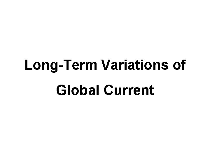 Long-Term Variations of Global Current 