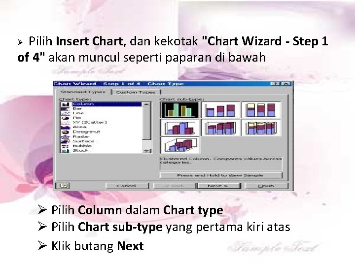 Pilih Insert Chart, dan kekotak "Chart Wizard - Step 1 of 4" akan muncul