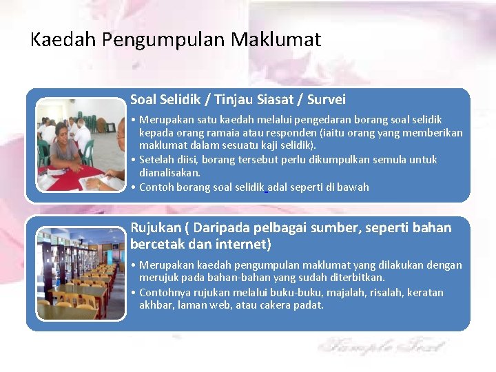 Kaedah Pengumpulan Maklumat Soal Selidik / Tinjau Siasat / Survei • Merupakan satu kaedah