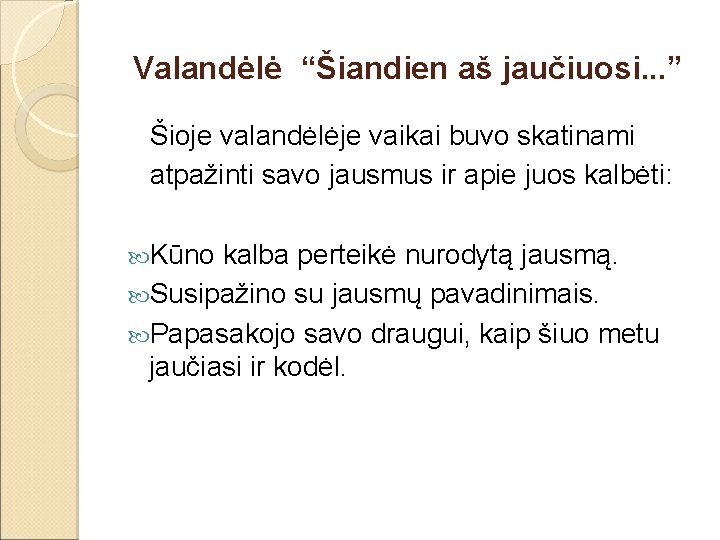 Valandėlė “Šiandien aš jaučiuosi. . . ” Šioje valandėlėje vaikai buvo skatinami atpažinti savo