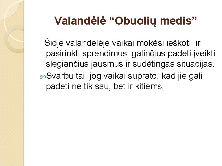 Valandėlė “Obuolių medis” Šioje valandėlėje vaikai mokėsi ieškoti ir pasirinkti sprendimus, galinčius padėti įveikti