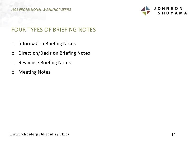 JSGS PROFESSIONAL WORKSHOP SERIES FOUR TYPES OF BRIEFING NOTES o Information Briefing Notes o