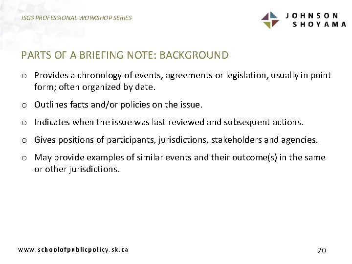JSGS PROFESSIONAL WORKSHOP SERIES PARTS OF A BRIEFING NOTE: BACKGROUND o Provides a chronology
