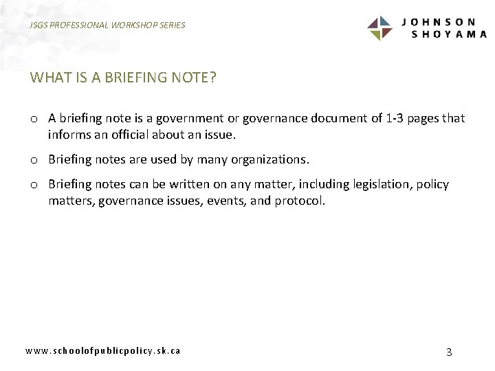 JSGS PROFESSIONAL WORKSHOP SERIES WHAT IS A BRIEFING NOTE? o A briefing note is