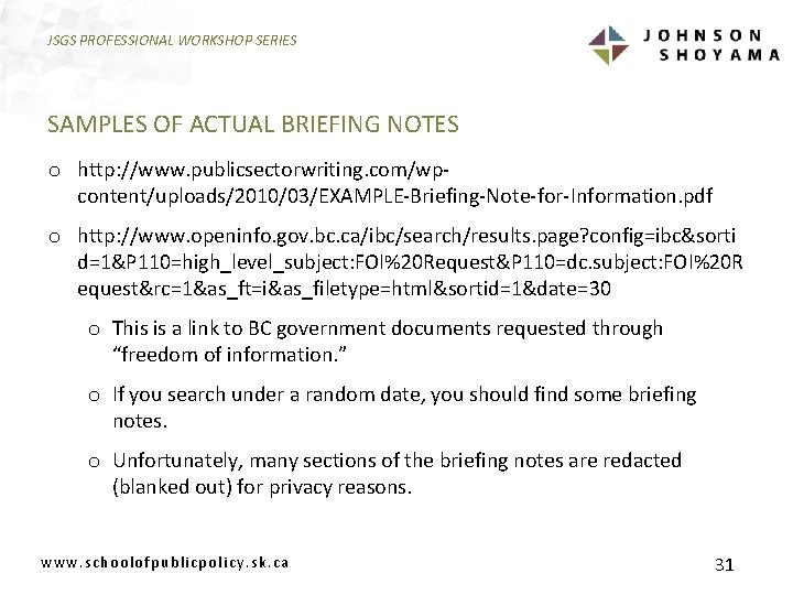 JSGS PROFESSIONAL WORKSHOP SERIES SAMPLES OF ACTUAL BRIEFING NOTES o http: //www. publicsectorwriting. com/wpcontent/uploads/2010/03/EXAMPLE-Briefing-Note-for-Information.