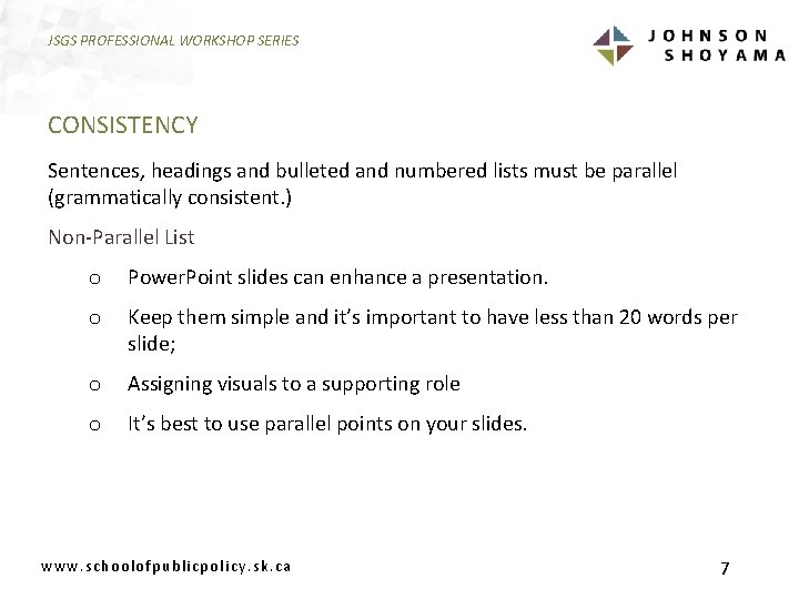 JSGS PROFESSIONAL WORKSHOP SERIES CONSISTENCY Sentences, headings and bulleted and numbered lists must be