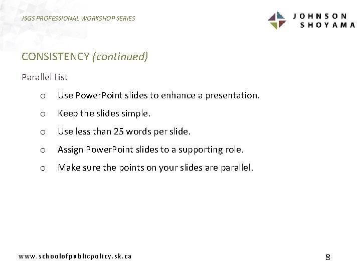 JSGS PROFESSIONAL WORKSHOP SERIES CONSISTENCY (continued) Parallel List o Use Power. Point slides to