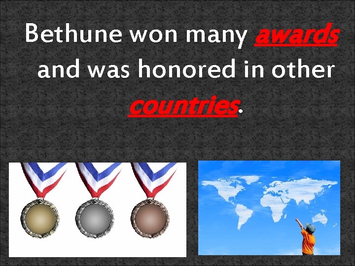 Bethune won many awards and was honored in other countries. 