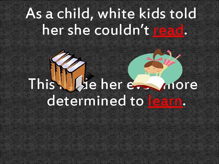 As a child, white kids told her she couldn’t read. This made her even