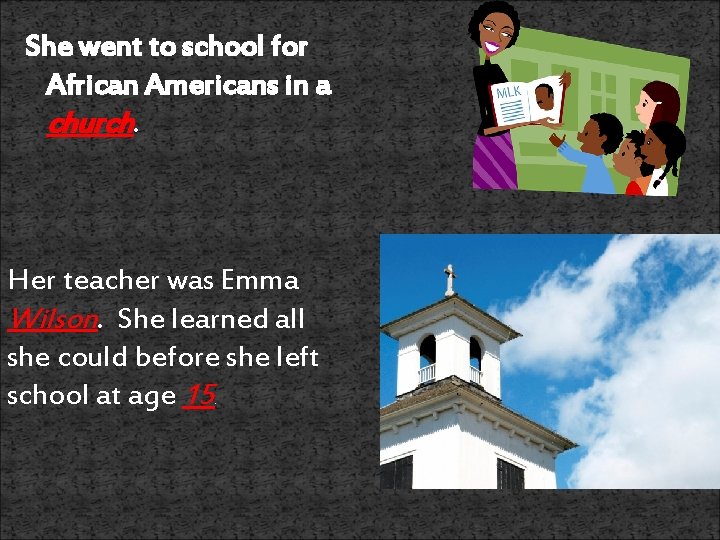 She went to school for African Americans in a church. Her teacher was Emma