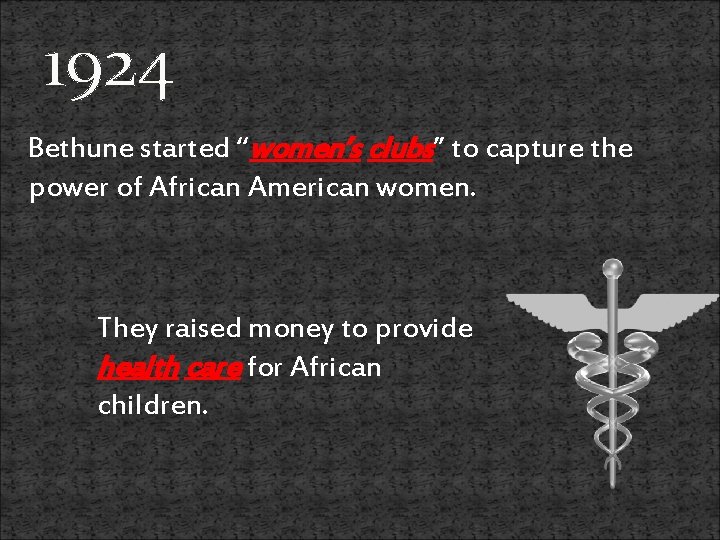 1924 Bethune started “women’s clubs” to capture the power of African American women. They