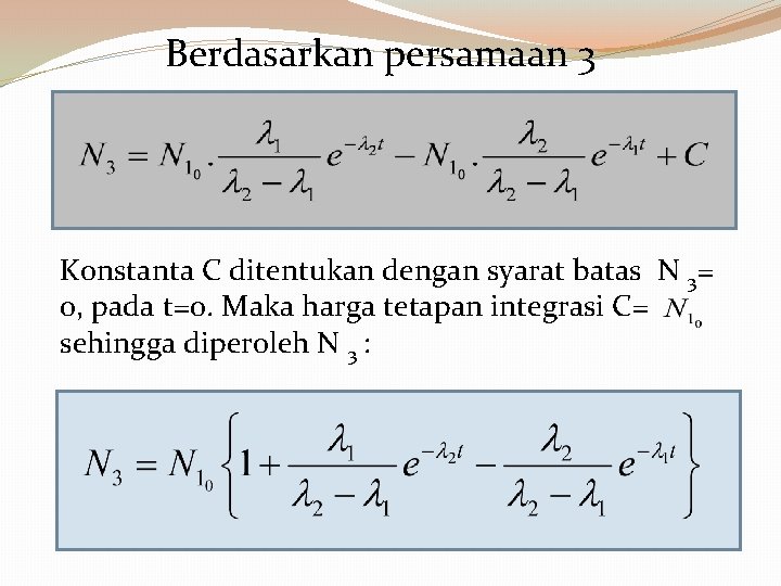 Berdasarkan persamaan 3 Konstanta C ditentukan dengan syarat batas N 3= 0, pada t=0.