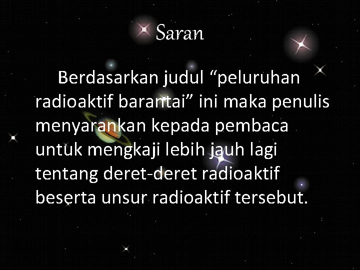 Saran Berdasarkan judul “peluruhan radioaktif barantai” ini maka penulis menyarankan kepada pembaca untuk mengkaji