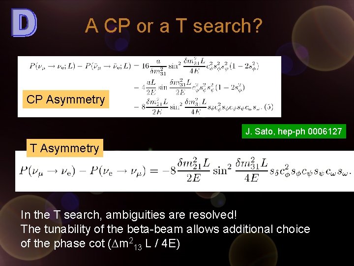 A CP or a T search? CP Asymmetry J. Sato, hep-ph 0006127 T Asymmetry