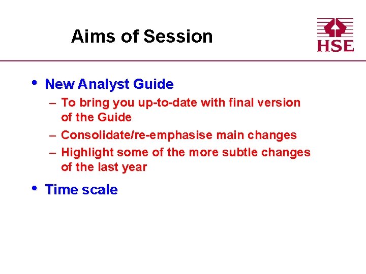 Aims of Session • New Analyst Guide – To bring you up-to-date with final