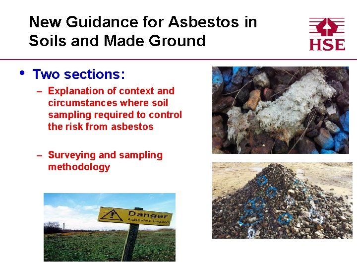 New Guidance for Asbestos in Soils and Made Ground • Two sections: – Explanation