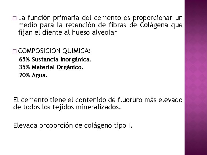 � La función primaria del cemento es proporcionar un medio para la retención de