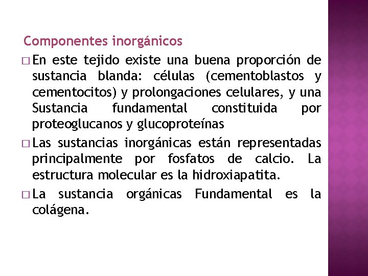 Componentes inorgánicos � En este tejido existe una buena proporción de sustancia blanda: células