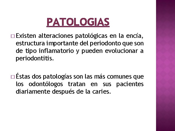 PATOLOGIAS � Existen alteraciones patológicas en la encía, estructura importante del periodonto que son