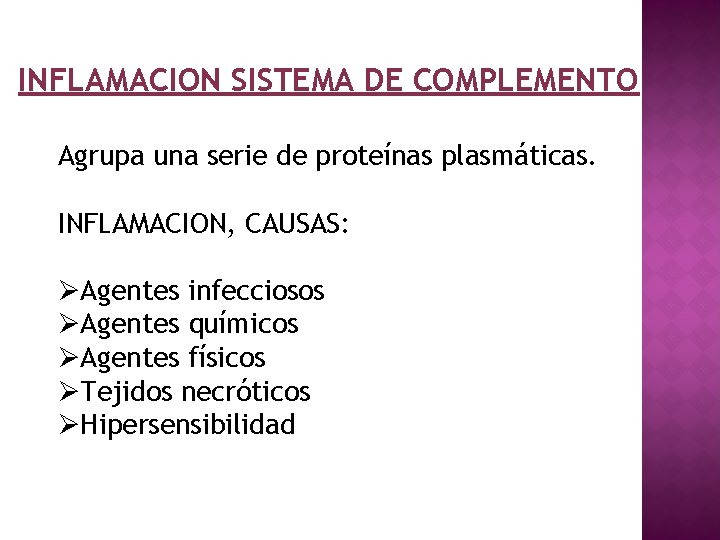 INFLAMACION SISTEMA DE COMPLEMENTO Agrupa una serie de proteínas plasmáticas. INFLAMACION, CAUSAS: ØAgentes infecciosos