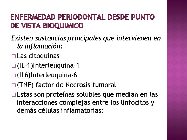 ENFERMEDAD PERIODONTAL DESDE PUNTO DE VISTA BIOQUIMICO Existen sustancias principales que intervienen en la